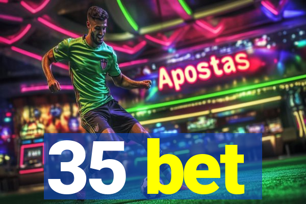 35 bet